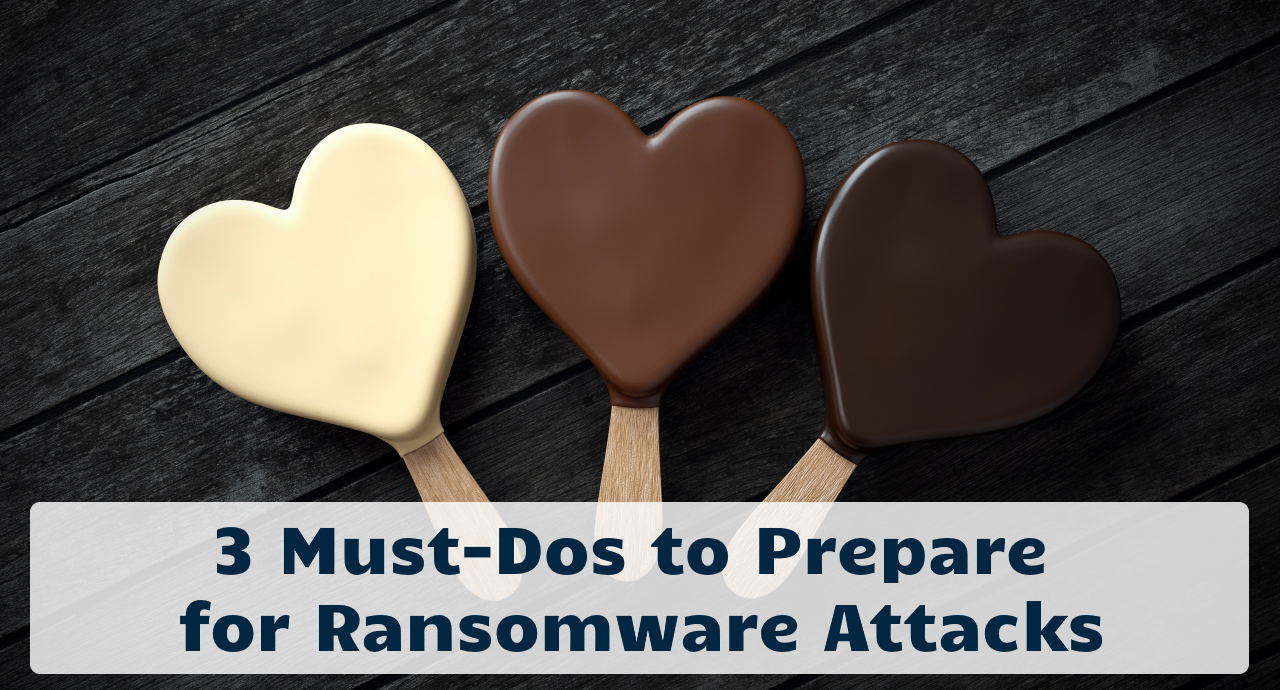 3 Must-Dos to Prepare for Ransomware Attacks