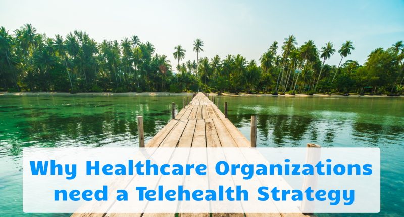 Why Telehealth Organizations Need a Telehealth Strategy