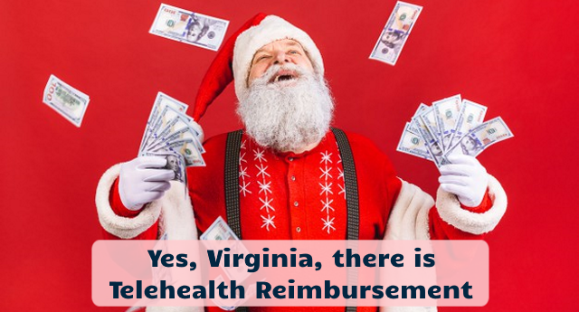 Yes, Virginia, there is Telehealth Reimbursement