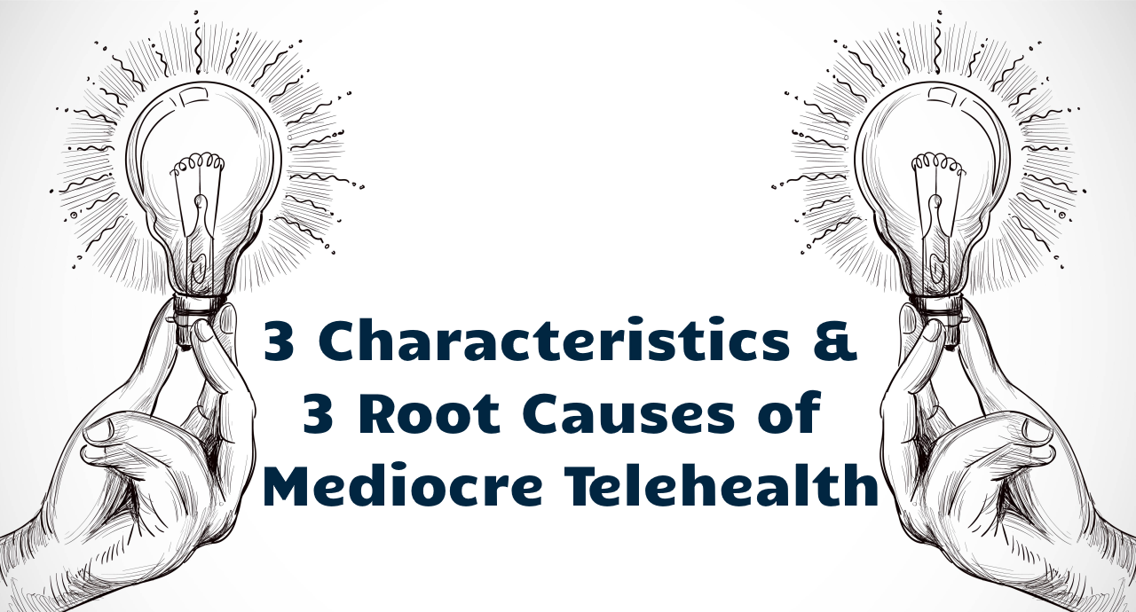 The Key Characteristics of Mediocre Telehealth