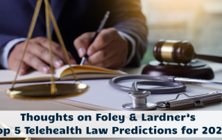 Thoughts on Foley & Lardner’s Top 5 Telehealth Law Predictions for 2021