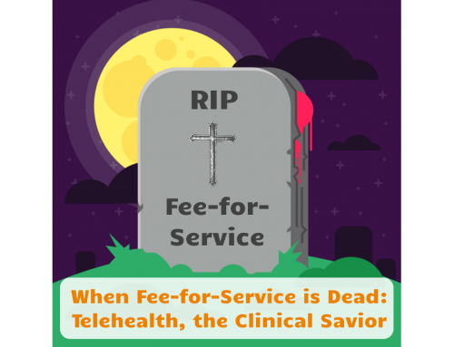 When Fee-for-Service is Dead: Telehealth, the Clinical Savior