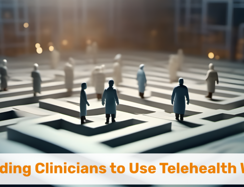 Guiding Clinicians to Use Telehealth Well