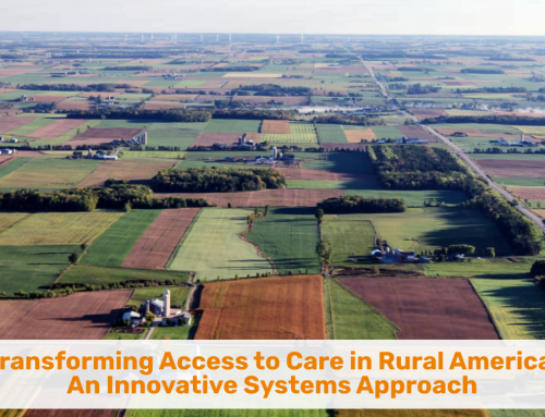Transforming Access to Care in Rural America: An Innovative Systems Approach