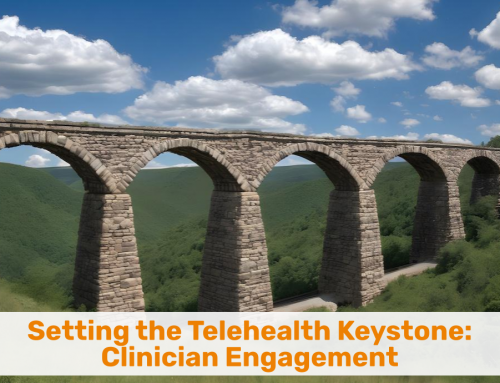 Setting the Telehealth Keystone: Clinician Engagement