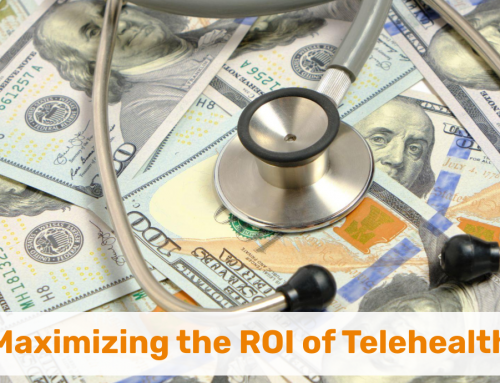 Maximizing the ROI of Telehealth