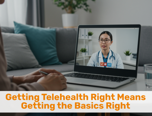 Getting Telehealth Right Means  Getting the Basics Right