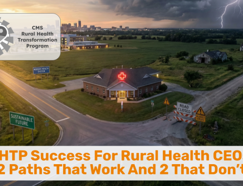 RHTP Success For Rural Health CEOs: 2 Paths That Work And 2 That Don’t