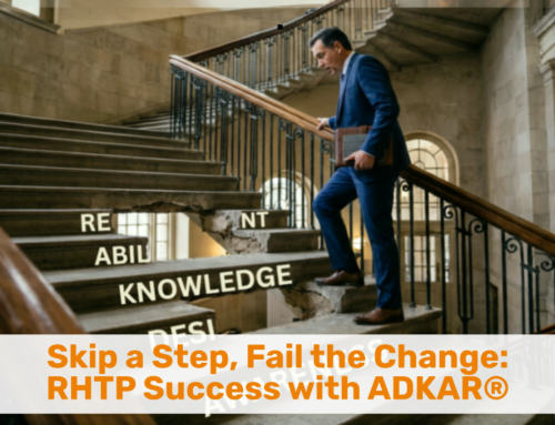 Skip a Step, Fail the Change:  RHTP Success with ADKAR®
