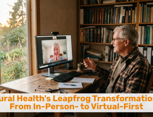 Rural Health’s Leapfrog Transformation:  From In-Person- to Virtual-First