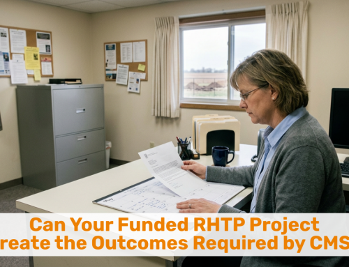 Can Your Funded RHTP Project Create the Outcomes Required by CMS?